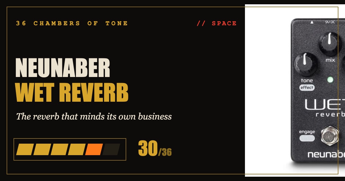 Neunaber Wet Reverb V5 review card — 36 Chambers of Tone