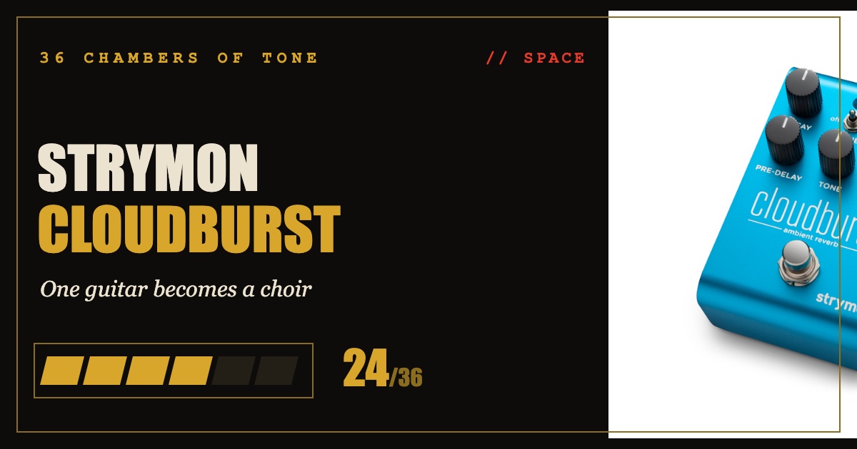 Strymon Cloudburst review card — 36 Chambers of Tone